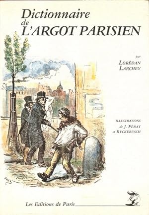 Dictionnaire historique , étymologique et anecdotique de L'Argot Parisien sixième édition des Exc...