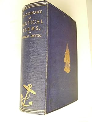 Bild des Verkufers fr Sailor's Word-Book: an alphabetical digest of nautical terms, including some more especially military and scientific, but useful to seamen; as well as archaisms of early voyages, etc. by the late Admiral W H Smyth, revised for the press by Vice-Admiral Sir E.Belcher zum Verkauf von McLaren Books Ltd., ABA(associate), PBFA