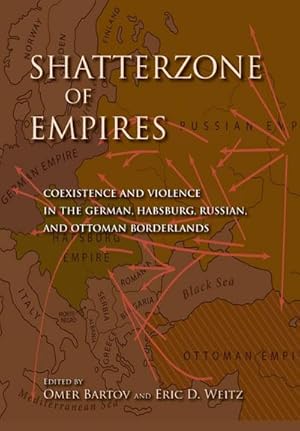 Bild des Verkufers fr Shatterzone of Empires : Coexistence and Violence in the German, Habsburg, Russian, and Ottoman Borderlands zum Verkauf von AHA-BUCH GmbH