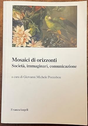 Mosaici di orizzonti. Società ì, immaginari, comunicazione