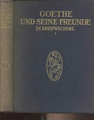 Bild des Verkufers fr Goethe und seine Freunde im briefwechsel - Erster band zum Verkauf von Le-Livre