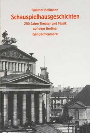 Bild des Verkufers fr Schauspielhausgeschichten. 250 Jahre Theater und Musik auf dem Berliner Gendarmenmarkt. zum Verkauf von ANTIQUARIAT ERDLEN