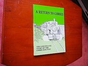 Seller image for A RETURN TO CORRIS - The Continuing Story of the Corris Railway for sale by Ron Weld Books