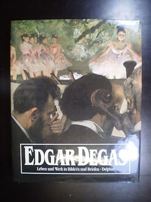 Edgar Degas. Leben und Werk in Bildern und Briefen