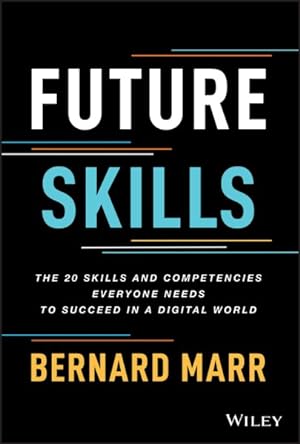 Image du vendeur pour Future Skills : The 20 Skills and Competencies Everyone Needs to Succeed in a Digital World mis en vente par GreatBookPrices