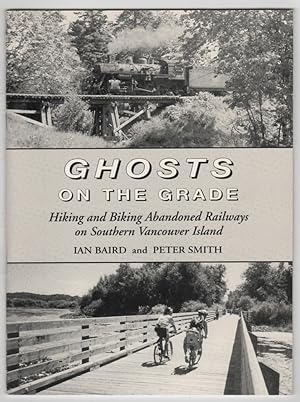 Bild des Verkufers fr Ghosts on the Grade ; Hiking and Biking Abandoned Railways on Southern Vancouver Island zum Verkauf von Ainsworth Books ( IOBA)