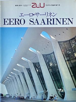 Eero Saarinen: A+U Architecture + Urbanism April 1984 Extra Edition