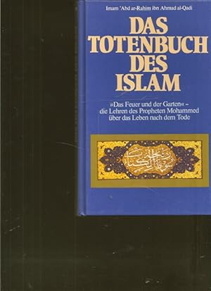 Bild des Verkufers fr Das Totenbuch des Islam. " Das Feuer und der Gaeten" - die Lehren des Propheten Mohammed ber das Leben nach dem Tode. zum Verkauf von Ant. Abrechnungs- und Forstservice ISHGW