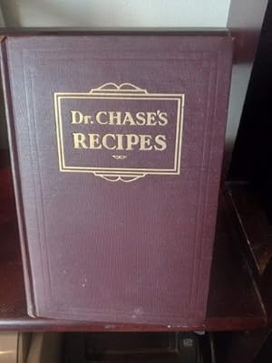 Dr. Chase's Recipes or Information for Everybody an Invaluable COllection of Practical Recipes fo...