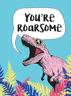 Bild des Verkufers fr You're Roarsome: Uplifting Quotes and Roarful Dinosaur Puns to Rock Your World zum Verkauf von WeBuyBooks