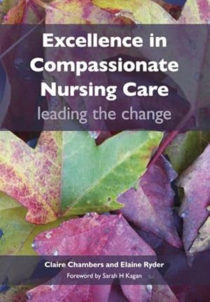 Bild des Verkufers fr Excellence in Compassionate Nursing Care : Leading the Change zum Verkauf von GreatBookPrices