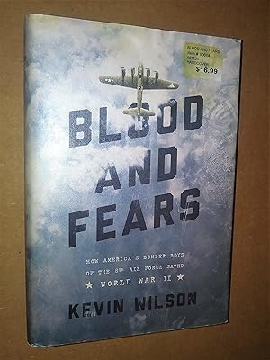 Blood and Fears: How America's Bomber Boys of the 8th Air Force Saved World War II