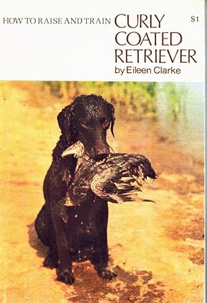 Seller image for HOW TO RAISE AND TRAIN A CURLY COATED RETRIEVER for sale by Z-A LLC