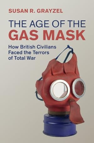 Seller image for Age of the Gas Mask : How British Civilians Faced the Terrors of Total War for sale by GreatBookPrices