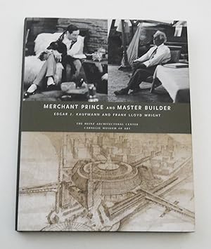 Merchant Prince and Master Builder: Edgar J. Kaufmann and Frank Lloyd Wright