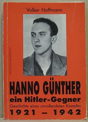 Bild des Verkufers fr Hanno Gnther ein Hitler-Gegner 1921 - 1942. Geschichte eines unvollendetern Kampfes. zum Verkauf von Nicoline Thieme