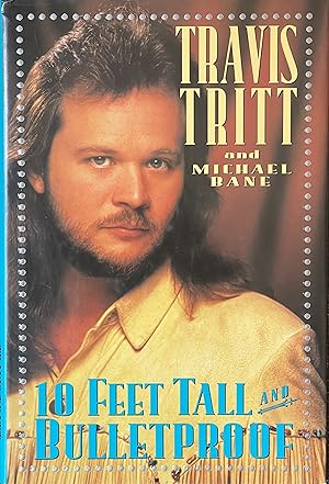 Seller image for Travis Tritt - 10 Feet Tall and Bulletproof for sale by Dr.Bookman - Books Packaged in Cardboard