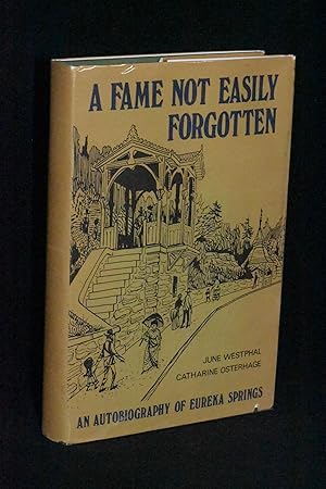 Seller image for A Fame Not Easily Forgotten: An Autobiography of Eureka Springs for sale by Books by White/Walnut Valley Books