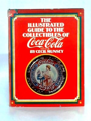Image du vendeur pour The Illustrated Guide to the Collectibles of Coca-Cola mis en vente par World of Rare Books
