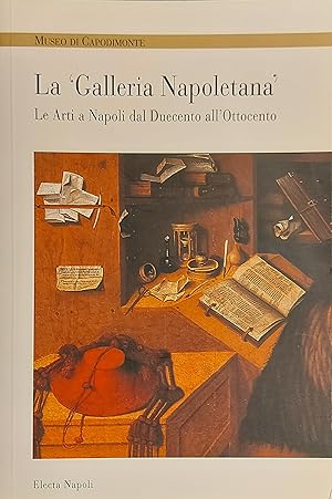 Museo di Capodimonte. La "Galleria Napoletana". Le arti a Napoli dal Duecento all'Ottocento. Guid...
