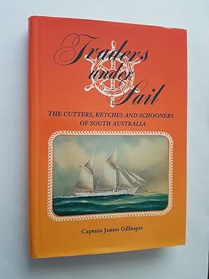 Traders Under Sail : The Cutters, Ketches and Schooners of South Australia