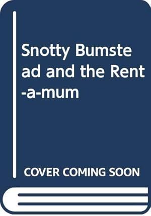 Seller image for Snotty Bumstead and the Rent-a-mum for sale by WeBuyBooks