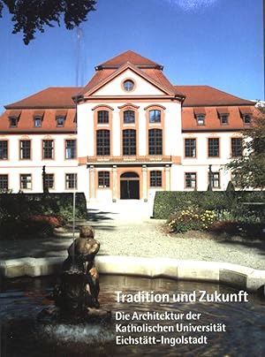 Bild des Verkufers fr Tradition und Zukunft : die Architektur der Katholischen Universitt Eichsttt-Ingolstadt. zum Verkauf von books4less (Versandantiquariat Petra Gros GmbH & Co. KG)