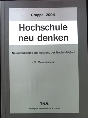 Seller image for Hochschule neu denken : Neuorientierung im Horizont der Nachhaltigkeit ; ein Memorandum. Gruppe 2004. for sale by books4less (Versandantiquariat Petra Gros GmbH & Co. KG)