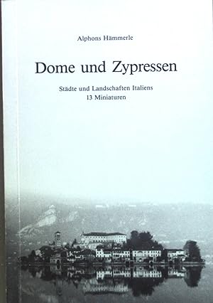 Seller image for Dome und Zypressen : Stdte u. Landschaften Italiens ; 13 Miniaturen. for sale by books4less (Versandantiquariat Petra Gros GmbH & Co. KG)