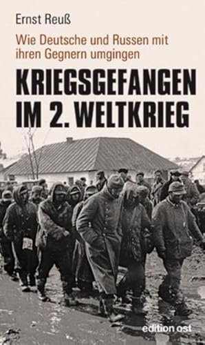 Kriegsgefangen im 2. Weltkrieg Wie Deutsche und Russen mit ihren Gegnern umgingen