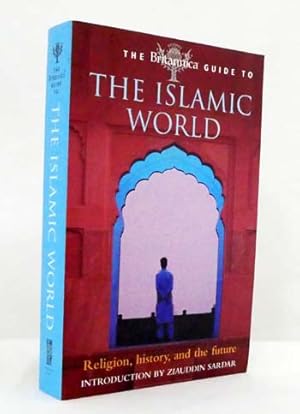 The Britannica Guide to the Islamic World : Religion, History, and the Future