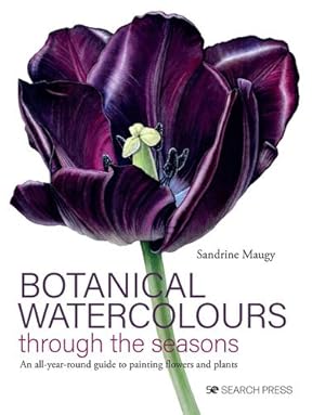 Imagen del vendedor de Botanical Watercolours through the Seasons: An all-year-round guide to painting flowers and plants by Maugy, Sandrine [Hardcover ] a la venta por booksXpress