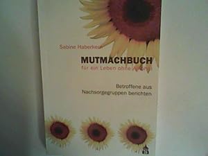 Bild des Verkufers fr Mutmachbuch fr ein Leben ohne Alkohol: Betroffene aus Nachsorgegruppen berichten zum Verkauf von ANTIQUARIAT FRDEBUCH Inh.Michael Simon