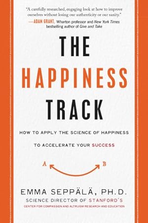 Seller image for Happiness Track : How to Apply the Science of Happiness to Accelerate Your Success for sale by GreatBookPricesUK