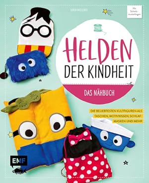 Helden der Kindheit - Das Nähbuch Die beliebtesten Kultfiguren als Taschen, Motivkissen, Schlafma...