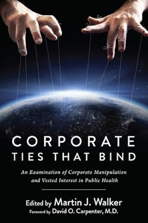 Imagen del vendedor de Corporate Ties That Bind : An Examination of Corporate Manipulation and Vested Interest in Public Health a la venta por GreatBookPrices