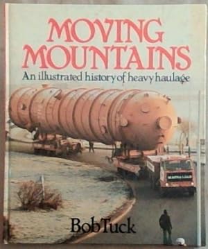 Imagen del vendedor de Moving Mountains: An Illustrated History of Heavy Haulage a la venta por Chapter 1