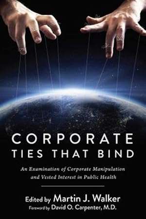 Imagen del vendedor de Corporate Ties That Bind : An Examination of Corporate Manipulation and Vested Interest in Public Health a la venta por GreatBookPricesUK