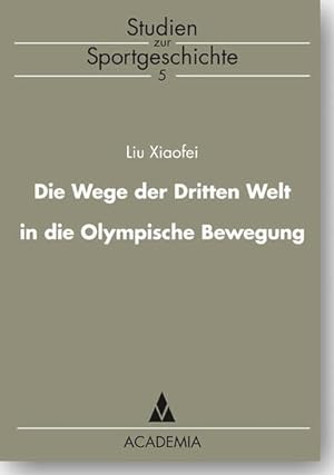 Die Wege der Dritten Welt in die Olympische Bewegung (Studien zur Sportgeschichte)