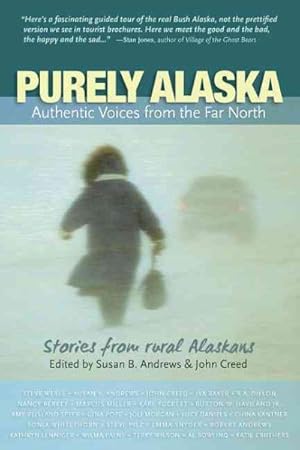 Imagen del vendedor de Purely Alaska : Authentic Voices From the Far North, Stories from 23 Rural Alaskans a la venta por GreatBookPrices