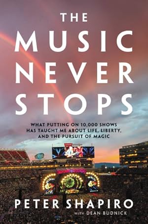 Imagen del vendedor de Music Never Stops : What Putting on 10,000 Shows Has Taught Me About Life, Liberty, and the Pursuit of Magic a la venta por GreatBookPricesUK