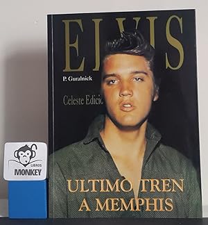 Elvis Presley. Último tren a Memphis