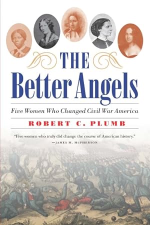Imagen del vendedor de Better Angels : Five Women Who Changed Civil War America a la venta por GreatBookPricesUK
