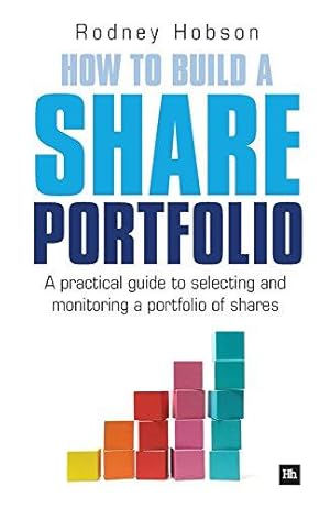 Bild des Verkufers fr How to Build a Share Portfolio: A Practical Guide to Selecting and Monitoring a Portfolio of Shares zum Verkauf von WeBuyBooks