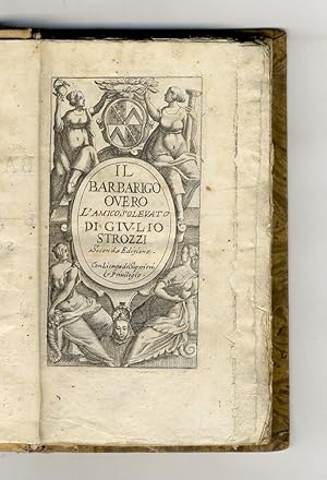 Il Barbarigo overo l'amico solevato [sic] di Giulio Strozzi. Seconda edizione.