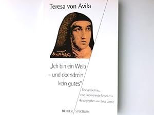 Bild des Verkufers fr Ich bin ein Weib - und obendrein kein gutes" : eine groe Frau, eine faszinierende Mystikerin. Teresa von Avila. Ausgew., bers. und eingeleitet von Erika Lorenz / Herder-Spektrum ; Bd. 4659 zum Verkauf von Antiquariat Buchhandel Daniel Viertel