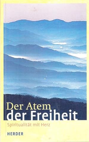 Image du vendeur pour Der Atem der Freiheit : Spiritualitt mit Herz. ausgew. und hrsg. von Ludger Hohn-Morisch mis en vente par Antiquariat Buchhandel Daniel Viertel