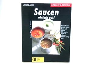 Bild des Verkufers fr Saucen einfach gut! : pikante Partner fr Fisch, Fleisch, Nudeln und Gemse . ; tolle Rezepte, auf die es ankommt ; und alles gelingt leicht. zum Verkauf von Antiquariat Buchhandel Daniel Viertel