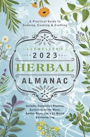 Immagine del venditore per Llewellyn's 2023 Herbal Almanac : A Practical Guide to Growing, Cooking & Crafting venduto da GreatBookPrices