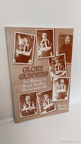 Imagen del vendedor de Glory Gunners - the History of Royal Artillery Portsmouth F. C. a la venta por Lion Books PBFA